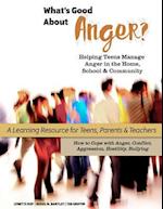 What's Good about Anger? Helping Teens Manage Anger in the Home, School & Community