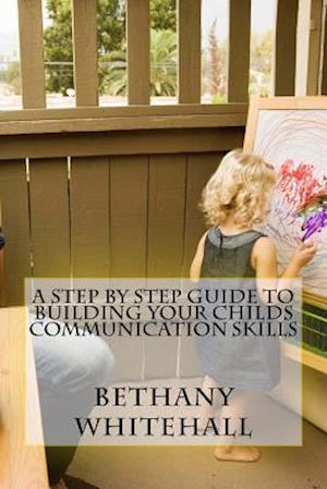 A Step by Step Guide to Building Your Childs Communication Skills