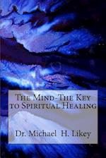 The Mind-The Key to Spiritual Healing