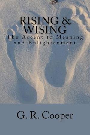 Rising & Wising: The Ascent to Meaning and Enlightenment