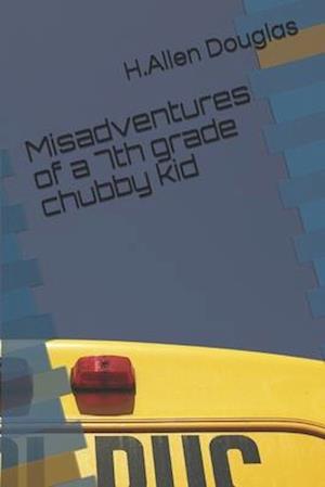 Misadventures of a 7th Grade Chubby Kid