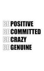 Be Positive Be Committed Be Crazy Be Genuine