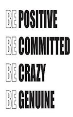 Be Positive Be Committed Be Crazy Be Genuine