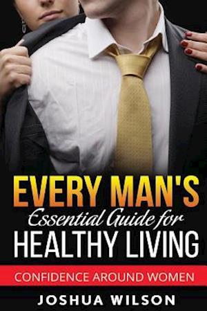 Every Man's Essential Guide for Healthy Living