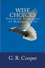 Wise Choices: Universal Principles of Managing Life 