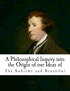 A Philosophical Inquiry Into the Origin of Our Ideas of the Sublime and Beautifu