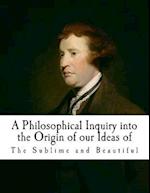 A Philosophical Inquiry Into the Origin of Our Ideas of the Sublime and Beautifu