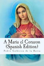 A Maria El Corazon (Spanish Edition)