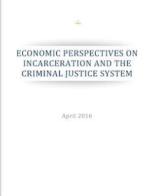 Economic Perspectives on Incarceration and the Criminal Justice System