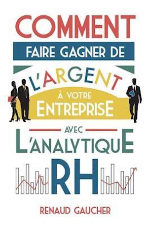 Comment Faire Gagner de L'Argent à Votre Entreprise Avec L'Analytique Rh