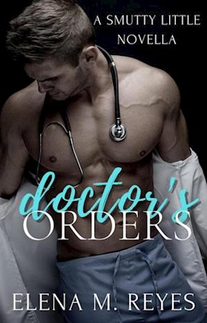 Doctor's Orders (an Erotic Short)