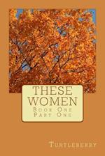 These Women - Book One - Part One