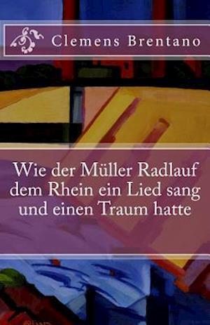 Wie Der Müller Radlauf Dem Rhein Ein Lied Sang Und Einen Traum Hatte