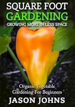 Square Foot Gardening - Growing More In Less Space: High Yield, Low Maintenance Organic Vegetable Gardening 