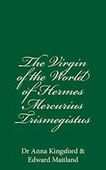 The Virgin of the World of Hermes Mercurius Trismegistus