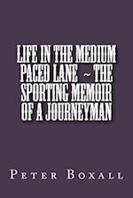 Life in the Medium Paced Lane the Sporting Memoir of a Journeyman