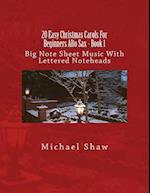 20 Easy Christmas Carols For Beginners Alto Sax - Book 1: Big Note Sheet Music With Lettered Noteheads 