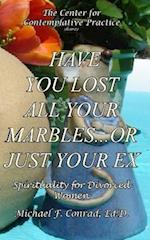Have You Lost All Your Marbles...or Just Your EX?