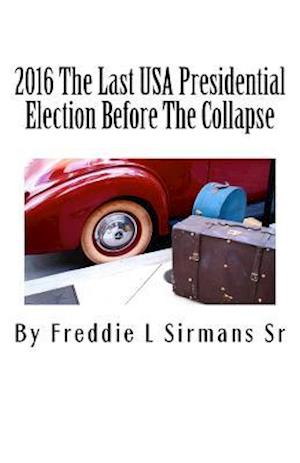 2016 the Last USA Presidential Election Before the Collapse