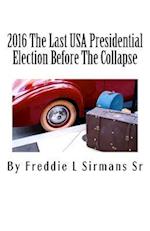 2016 the Last USA Presidential Election Before the Collapse