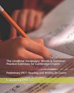 The Unofficial Vocabulary, Words & Grammar Practice Exercises for Cambridge English: Preliminary (PET) Reading and Writing 