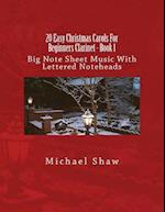 20 Easy Christmas Carols For Beginners Clarinet - Book 1: Big Note Sheet Music With Lettered Noteheads 