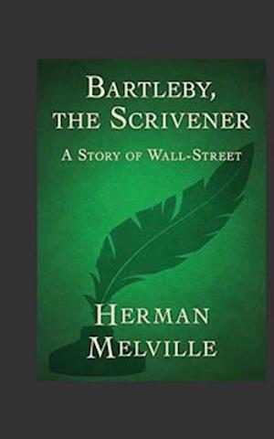 Bartleby, the Scrivener. a Story of Wall-Street.