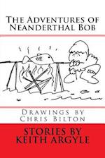The Adventures of Neanderthal Bob