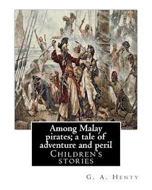 Among Malay pirates; a tale of adventure and peril, By