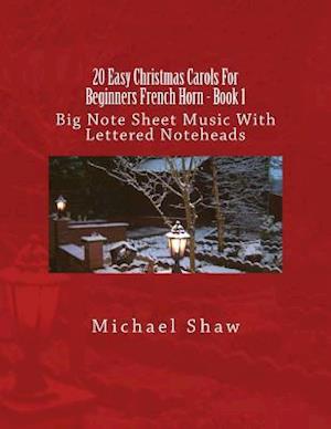 20 Easy Christmas Carols For Beginners French Horn - Book 1: Big Note Sheet Music With Lettered Noteheads