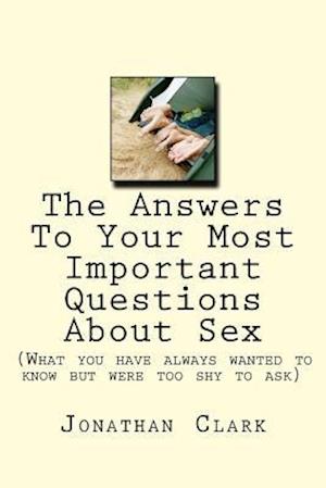 The Answers to Your Most Important Questions about Sex