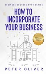 How To Incorporate Your Business: Business Success 