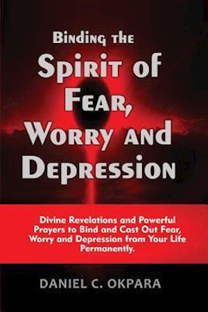 Binding the Spirit of Fear, Worry and Depression
