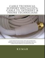 Cable Technical Support Specialists; Cable TV, Internet & Phone Technicians: ; Last-Minute Bottom Line Job Interview Preparation Questions & Answers f