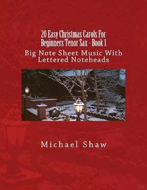 20 Easy Christmas Carols For Beginners Tenor Sax - Book 1: Big Note Sheet Music With Lettered Noteheads