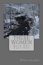 These Women - Book Two - Part One