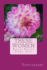 These Women - Book Three - Part One