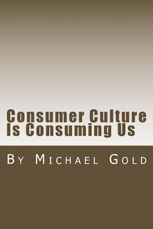 Consumer Culture Is Consuming Us