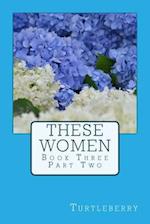 These Women - Book Three - Part Two