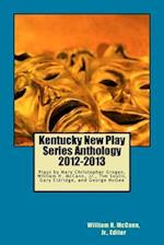 Kentucky New Play Series Anthology, 2012-2013