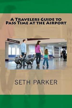 A Travelers Guide to Pass Time at the Airport