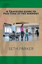 A Travelers Guide to Pass Time at the Airport