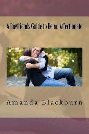 A Boyfriends Guide to Being Affectionate