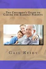 The Children's Guide to Caring for Elderly Parents