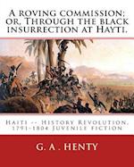 A roving commission; or, Through the black insurrection at Hayti. By