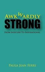 Awkwardly Strong: From Insecure to Inspirational 