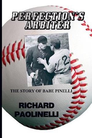 Perfection's Arbiter: The Story Of Babe Pinelli