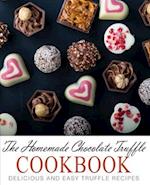 The Homemade Chocolate Truffle Cookbook: Delicious and Easy Truffle Recipes 