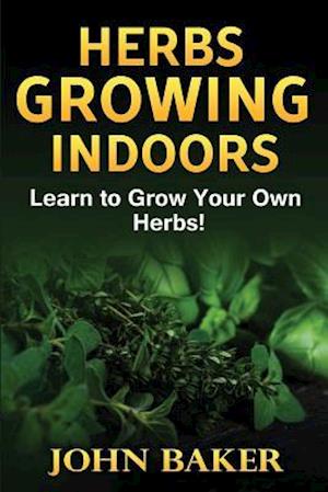 Herbs Growing Indoors - Learn to Grow Your Own Herbs!
