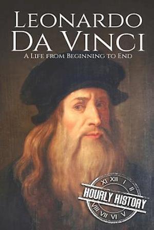 Leonardo da Vinci: A Life From Beginning to End